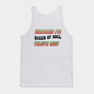 BECAUSE I'M QUEEN OF SOUL : THATS WHY Tank Top